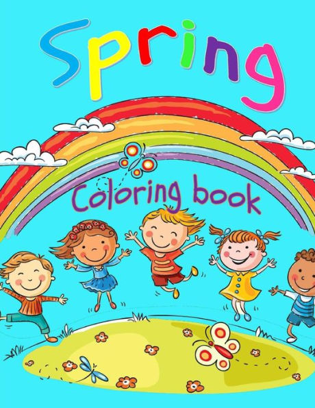 Spring Coloring Book:Toddler Coloring Book For Boys And Girls: Fun And Cute Coloring Book For Toddlers And Preschoolers (Seasonal Coloring Books For Kids)