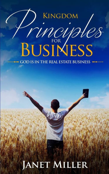 Kingdom Principles For Business: God Is In Real Estate