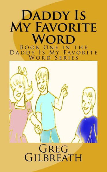 Daddy Is My Favorite Word: Book One In The Daddy Is My Favorite Word Series