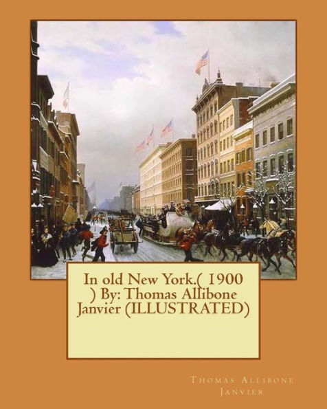 In Old New York.( 1900 ) By: Thomas Allibone Janvier (Illustrated)