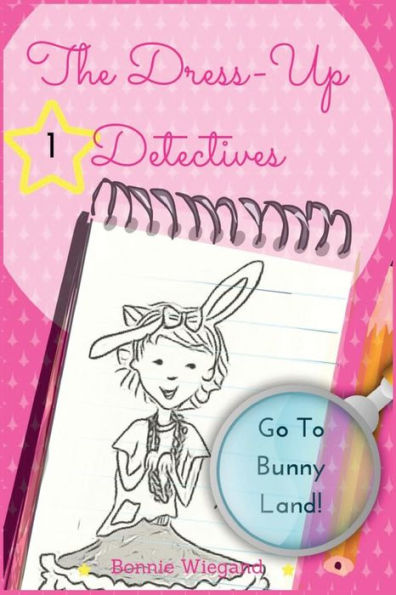 The Dress-Up Detectives: Go To Bunny Land (Volume 1)