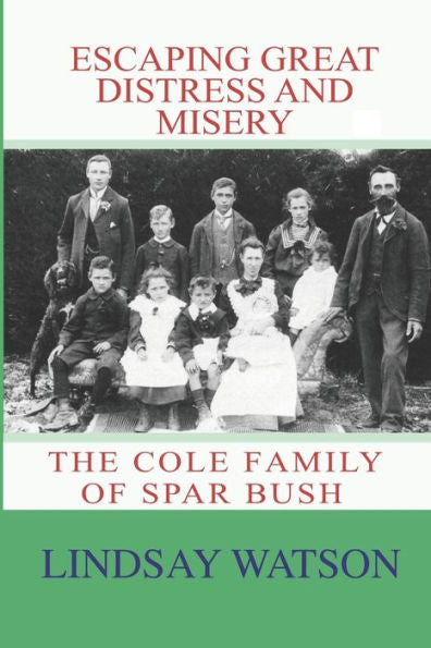 Escaping Great Distress And Misery: The Cole Family Of Spar Bush (Southland Families)
