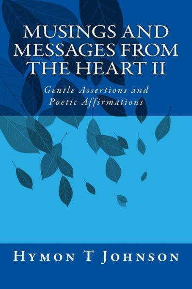 Musings And Messages From The Heart Ii: Gentle Assertions And Affirmations (Volume 2)