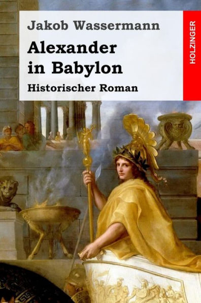 Alexander In Babylon: Historischer Roman (German Edition)