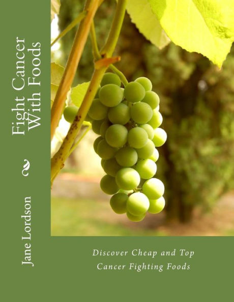 Fight Cancer With Foods: Discover Cheap Top Cancer Fighting Foods
