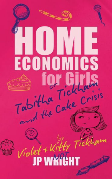 Home Economics For Girls: Or Tabitha Tickham And The Cake Crisis (Tales From Hapeney Fen)