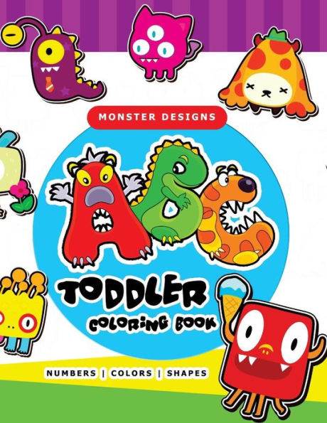 Toddler Coloring Book: Abc, Numbers And Shapes A Workbook For Boys,Girls,Kids Ages 1-3