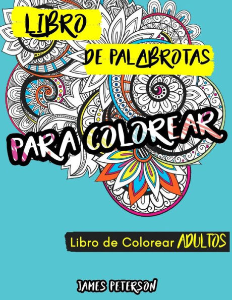 Libro De Colorear Para Adultos: Libro De Palabrotas Para Colorear (Con Fundo Negro, Relajante, Libro Para Colorear Antiestres, Regalos Para Padres, Regalo Para Madres) (Spanish Edition)