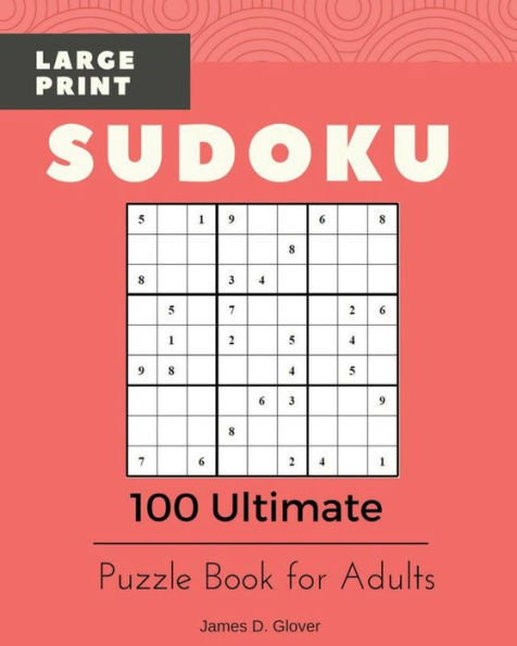 Sudoku Large Print: 100 Ultimate Puzzle Book For Adults, All Inclusive Levels, 9X9 Logic Math Games, Printed On 8X10 Inch