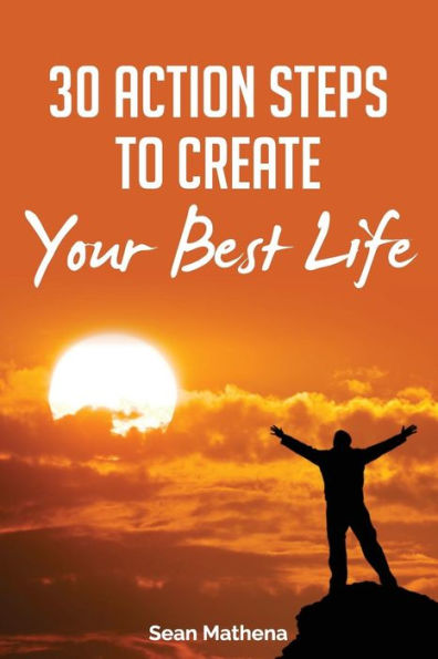30 Action Steps To Create Your Best Life