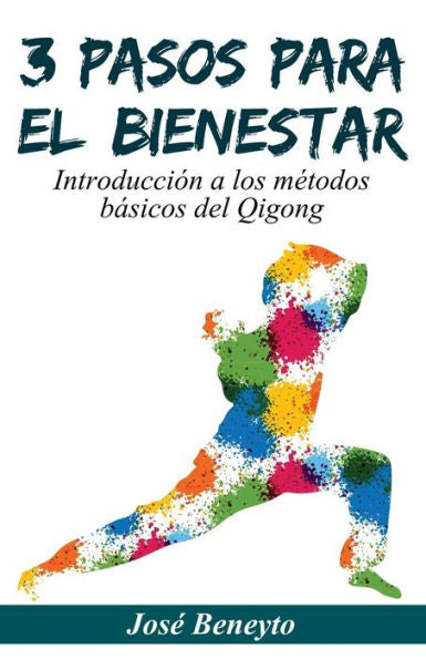 3 Pasos Para El Bienestar: Introducción A Los Métodos Básicos Del Qigong (Spanish Edition)