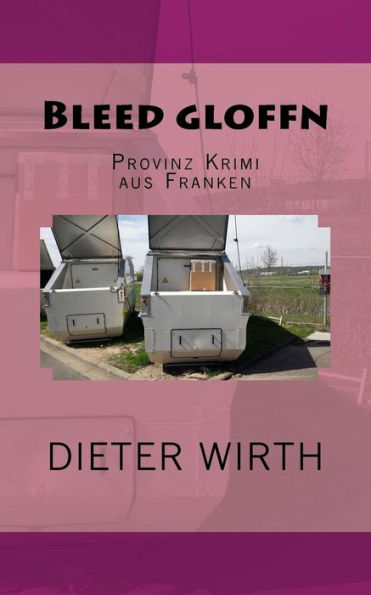 Bleed Gloffn: Provinz Krimi Aus Franken (Der 5. Fall Von Leo Spritzer Ohne Hansi Kurzer) (German Edition)