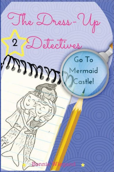 The Dress-Up Detectives: Go To Mermaid Castle (Volume 2)