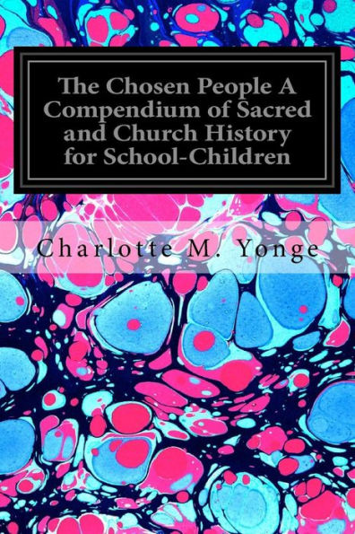 The Chosen People A Compendium Of Sacred And Church History For School-Children
