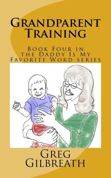 Grandparent Training: Book Four In The Daddy Is My Favorite Word Series