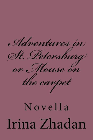 Adventures In St. Petersburg Or Mouse On The Carpet: Novella (Russian Edition)