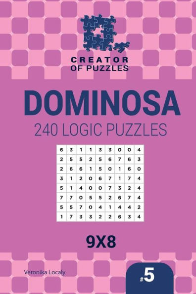 Creator Of Puzzles - Dominosa 240 Logic Puzzles 9X8 (Volume 5)