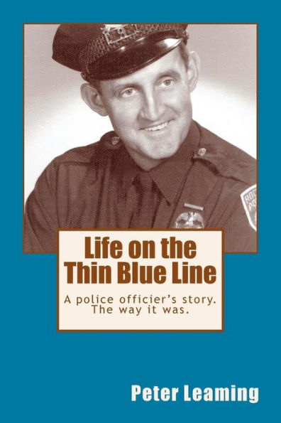 Life On The Thin Blue Line: A Police Officier's Store. The Way It Was.