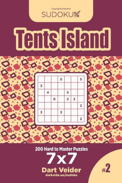 Sudoku Tents Island - 200 Hard To Master Puzzles 7X7 (Volume 2)