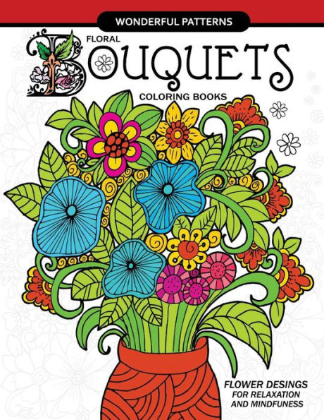 Floral Bouquets Coloring Book For Adults: Flowers Designs In The Spring Garden For Adult And All Ages