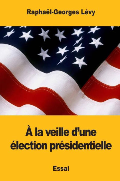 À La Veille D’Une Élection Présidentielle (French Edition)