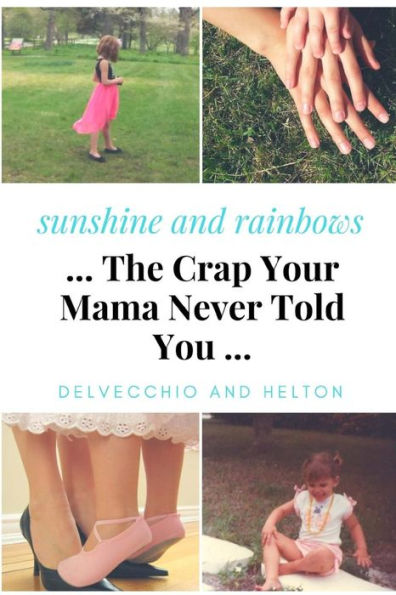 Sunshine And Rainbows:The Crap Your Mama Never Told You