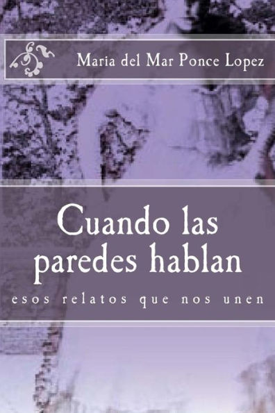 Cuando Las Paredes Hablan: Esos Relatos Que Nos Unen (Spanish Edition)