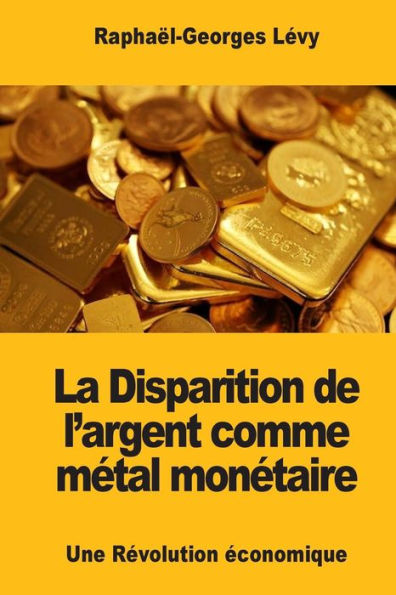 La Disparition De L'Argent Comme Métal Monétaire: Une Révolution Économique (French Edition)
