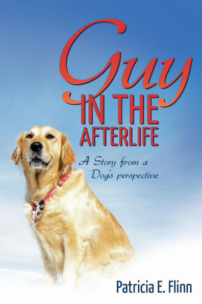 Guy In The Afterlife: A Story From A Dog's Perspective