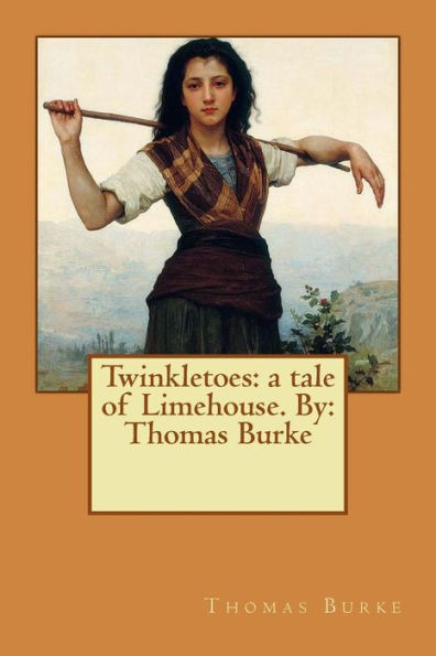 Twinkletoes: A Tale Of Limehouse. By: Thomas Burke