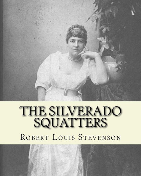 The Silverado Squatters By: Robert Louis Stevenson, Illustrated By:Joseph D.(Dwight) Strong: The Silverado Squatters (1883) Is Robert Louis ... To Napa Valley, California, In 1880.