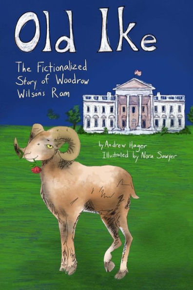 Old Ike: The Fictionalized Story Of Woodrow Wilson's Ram (The Potus Pets)