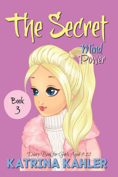 The Secret - Book 3: Mind Power: (Diary Book For Girls Aged 9-12)