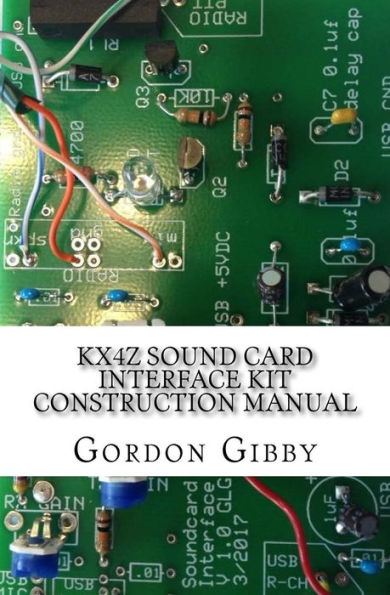 Kx4Z Sound Card Interface Kit Construction Manual: An Inexpensive Way To Get Into Digital Ham Radio