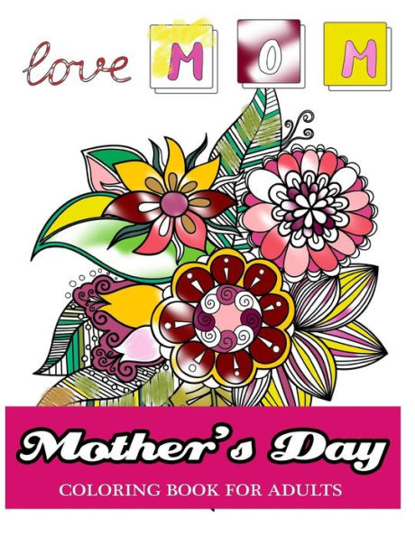 Mother's Day Coloring Book For Adults: Gift Idea For Mother Coloring Book