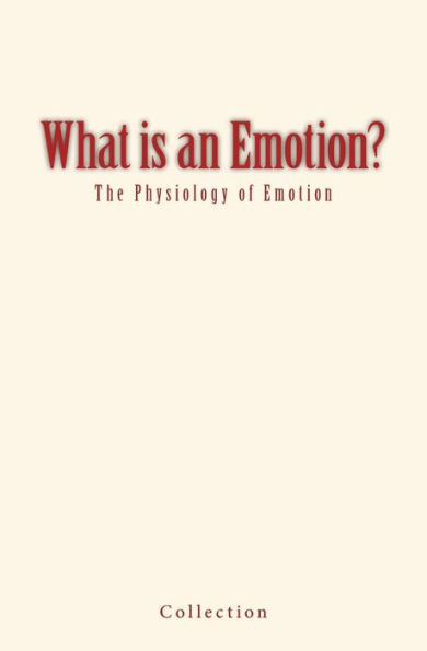 What Is An Emotion?: The Physiology Of Emotion