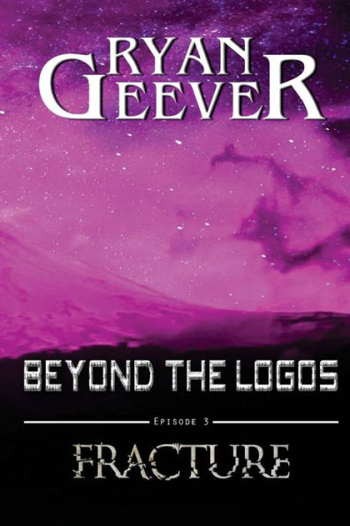 Beyond The Logos: Episode 3 - Fracture (Radical-9 Saga)