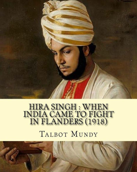 Hira Singh : When India Came To Fight In Flanders (1918). By: Talbot Mundy, Illustrated By: J. Clement Coll: Joseph Clement Coll (July 2, 1881 – ... An American Book And Newspaper Illustrator.