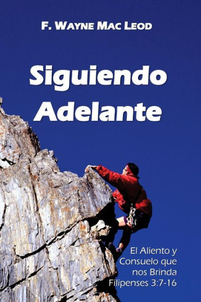 Siguiendo Adelante: El Aliento Y Consuelo Que Nos Brinda Filipenses 3:7-16 (Spanish Edition)