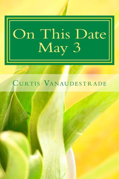 On This Date May 3: A Unique Glimpse At What Else Happened On Your Day