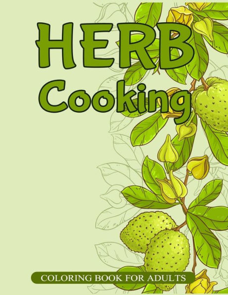 Herb Cooking Coloring Book For Adults: 30 Herbs Collection Jasmine Nettle Basil Melissa Cinnamon Fennel And More