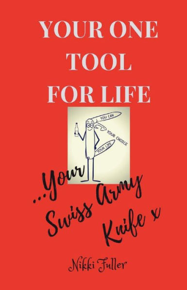 Your One Tool To Life, Your Swiss Army Knife!: No.1 Life Tool Handbook