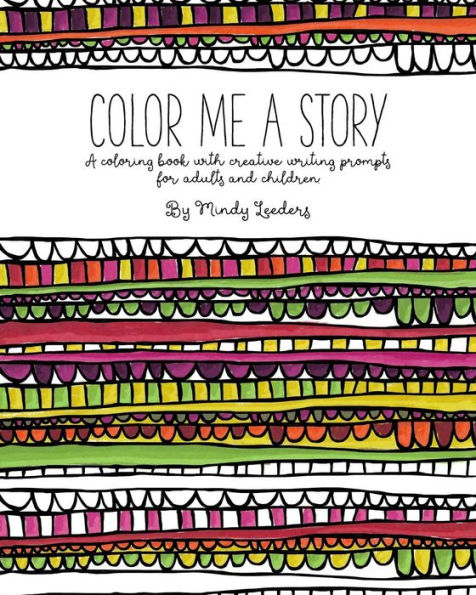 Color Me A Story: A Coloring Book With Creative Writing Prompts For Adults And Children
