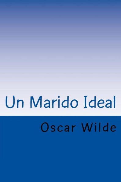 Un Marido Ideal (Spanish) Edition (Spanish Edition)