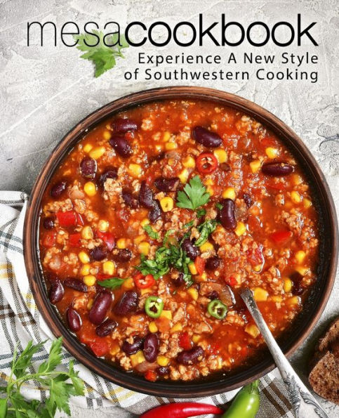 Mesa Cookbook: Experience A New Style Of Southwestern Cooking