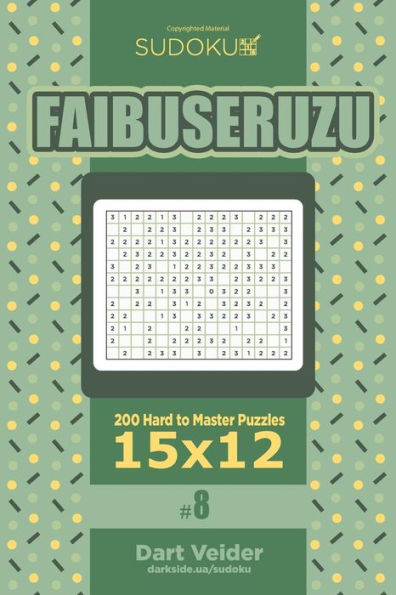 Sudoku Faibuseruzu - 200 Hard To Master Puzzles 15X12 (Volume 8)