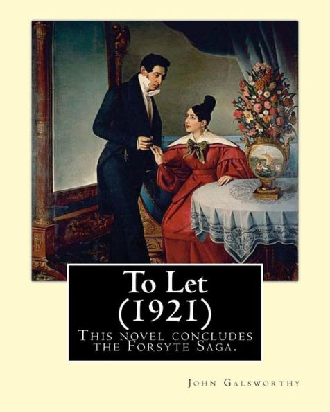 To Let (1921). By: John Galsworthy: This Novel Concludes The Forsyte Saga.
