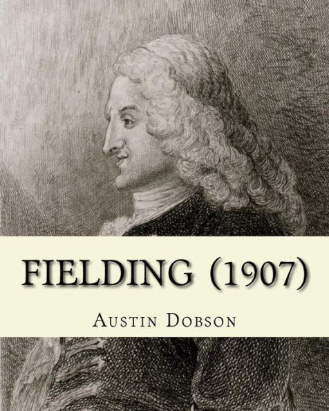 Fielding (1907). By: Austin Dobson: Henry Fielding (22 April 1707 – 8 October 1754) Was An English Novelist And Dramatist Best Known For His Rich, ... And As The Author Of The Novel Tom Jones.