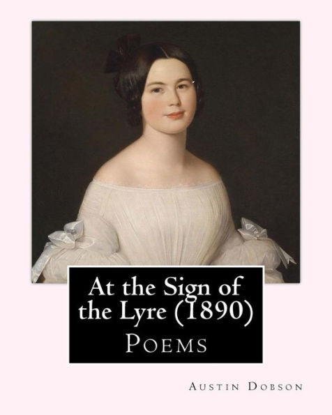 At The Sign Of The Lyre (1890). By: Austin Dobson: Poems