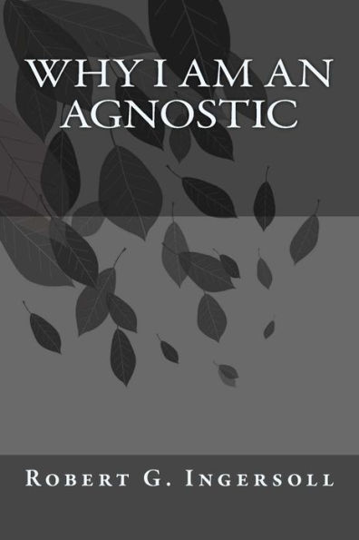 Why I Am An Agnostic - 9781545553244